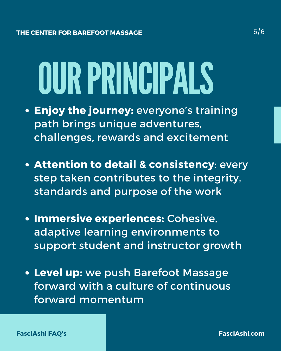 Enjoy the journey: everyone’s training path brings unique adventures, challenges, rewards and excitement Attention to detail & consistency: every step taken contributes to the integrity, standards and purpose of the work Immersive experiences: Cohesive, adaptive learning environments to support student and instructor growth Level up: we push Barefoot Massage forward with a culture of continuous forward momentum